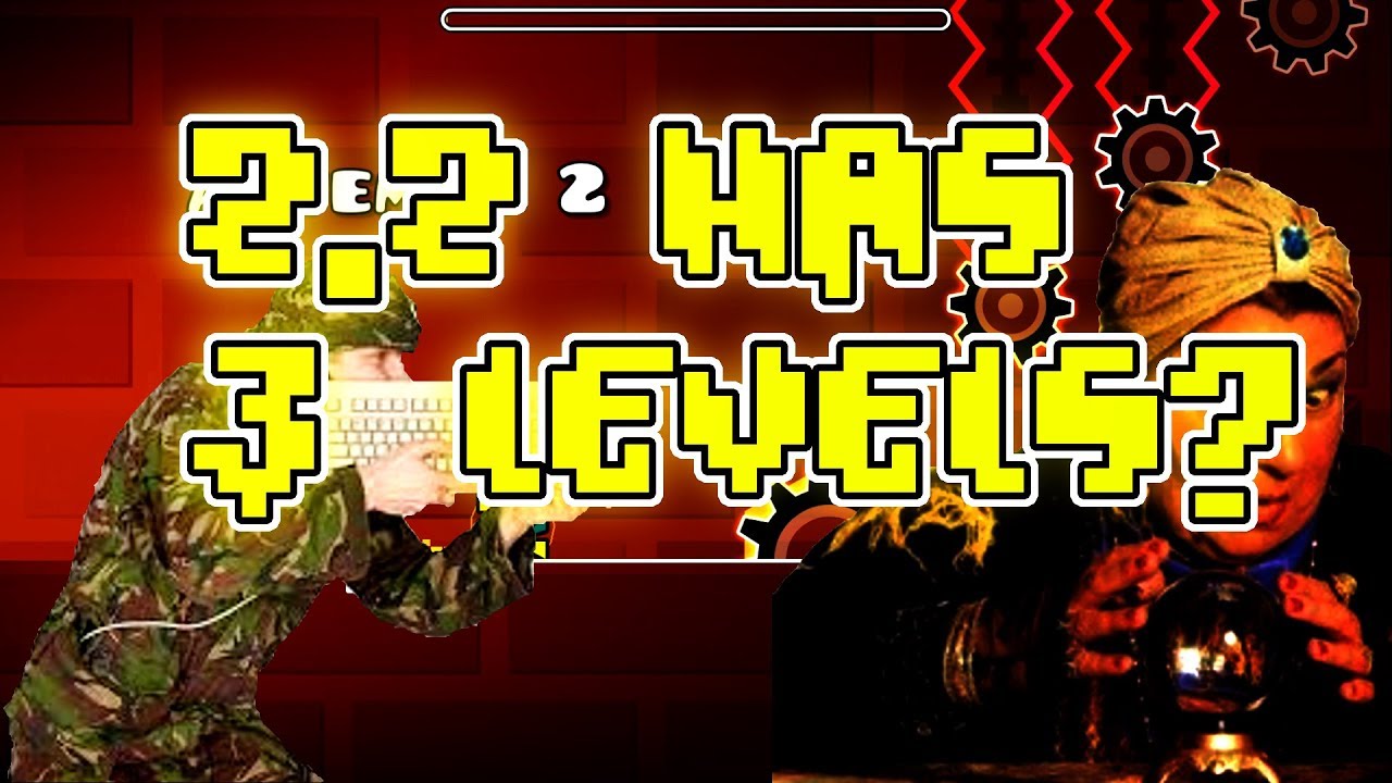 GEOMETRY DASH 2.2 WILL HAVE 3 LEVELS? | My Theory for Geometry Dash 2.2 - 2.2 has 5 levels