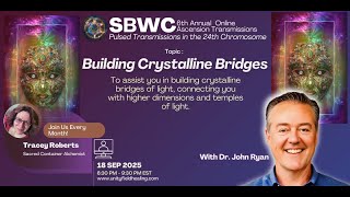 SBWC TRANSMISSION VI #12   Building Crystalline Bridges   18 Sep 2025   MEDITATION