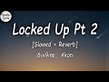 6ix9ine - LOCKED UP PT 2 Feat. Akon [Slowed   Reverb] (Lyrics Video)