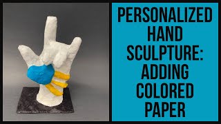 Personalized Hand Sculpture: Adding Colored Paper by Bethany Thiele, Art Teacher 822 views 2 years ago 5 minutes, 24 seconds