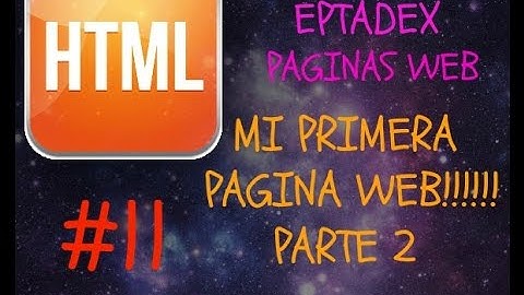 11 Mi Primera Pagina WEB Paso a Paso (Parte 2) - HTML