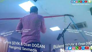 Ozan Doğan & Bülent Şevi̇k Hangimiz Sevmedik