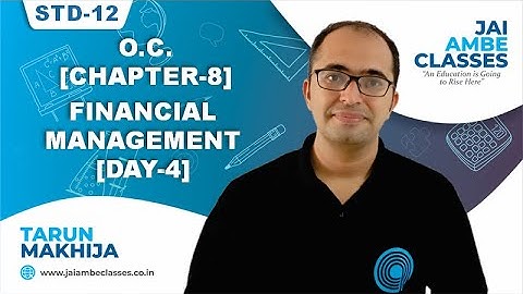 STD-12 O.C. [CHAPTER-8] [FINANCIAL MANAGEMENT] [DAY-4] - By, Tarun Makhija [Jai Ambe Classes]