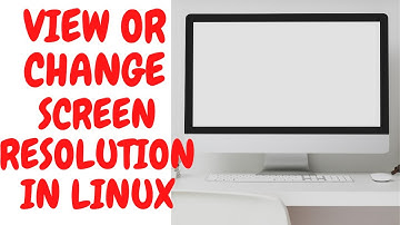 How to View and Change the Screen Resolution in Linux | xrandr