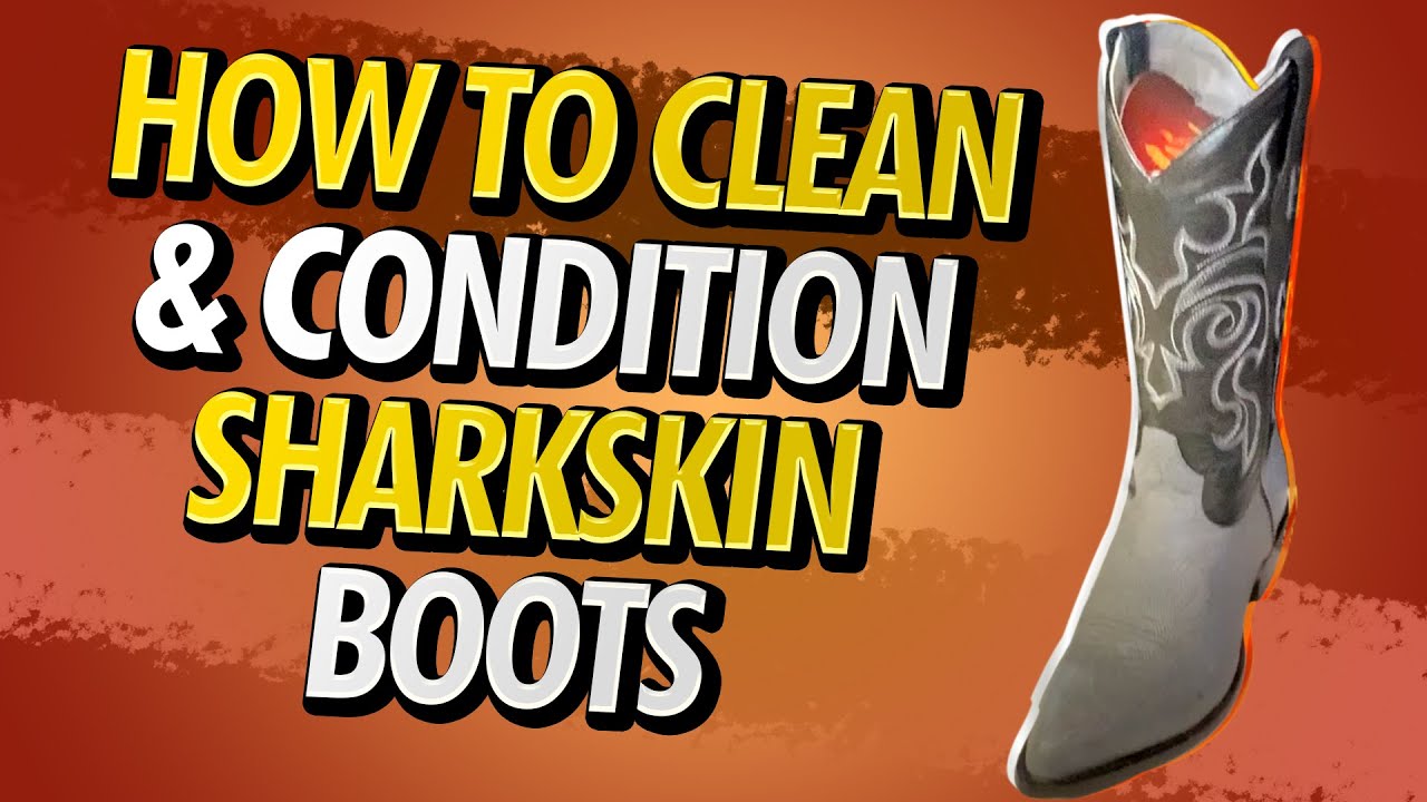 How To Clean And Condition Sharkskin Boots 