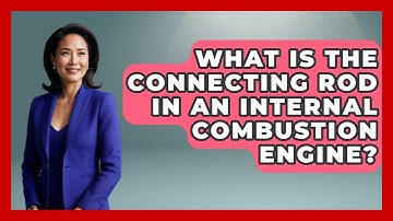 What Is The Connecting Rod In An Internal Combustion Engine? - Thermodynamics For Everyone