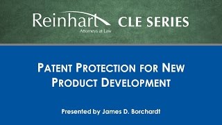 Reinhart Law CLE Series: Patent Protection for New Product Development