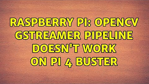 Raspberry Pi: OpenCV Gstreamer pipeline doesn