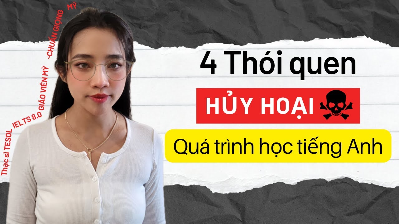 Outline Video It's time to let them go: 4 Thói quen hủy hoại tiếng Anh(IELTS 8.0; Thạc sĩ TESOL tại Mỹ hướng dẫn)