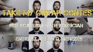 Take My Guitar - Rob Scallon 2017 Winning Contest Entry By Alberto Menezes