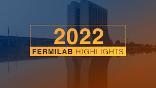 2022 Fermilab highlights