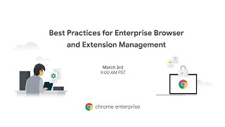 Chrome Enterprise : Best Practices for Enterprise Browser and Extension Management screenshot 3