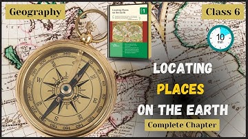 Locating Places on the Earth | Class 6 Social Science Chapter 1 | NCERT Geography Explained