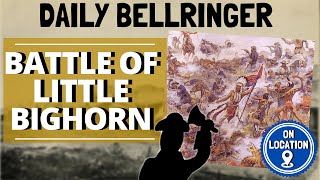 Battle of Little Bighorn | Daily Bellringer