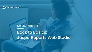 Dr. Jaspersoft - Back to Basics: JasperReports Web Studio Update