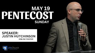 05.19.24 Pentecost Sunday with Online Pastor Justin Hutchinson