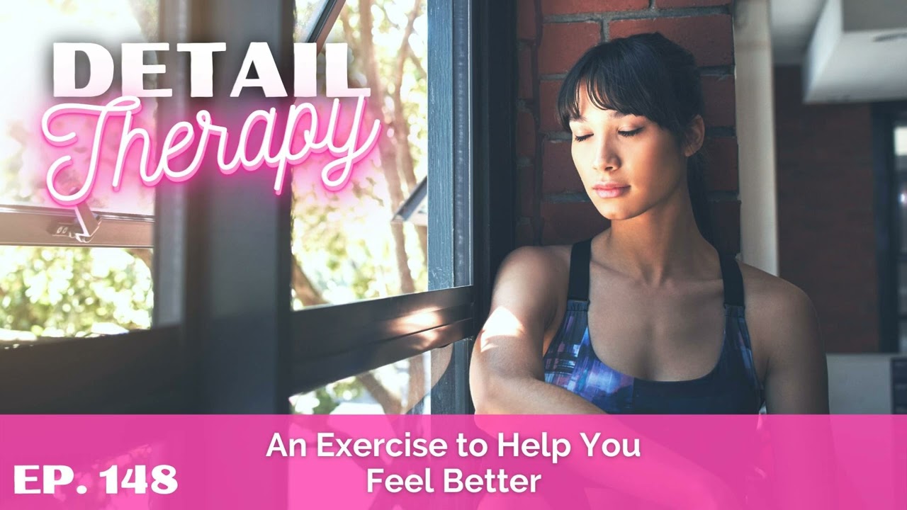 148: An Exercise to Help You Feel Better