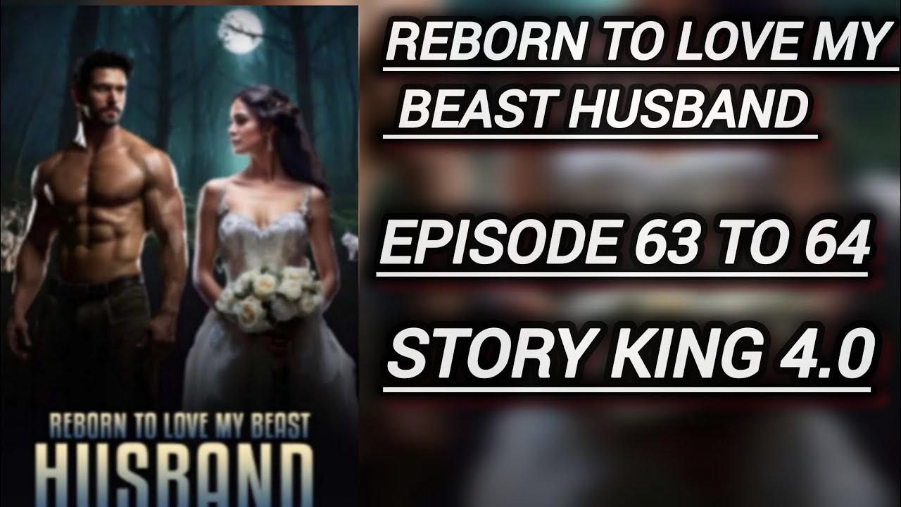 REBORN TO LOVE MY BEAST HUSBAND ( EPISODE 63 TO 64 ) @Storyking4.0 #