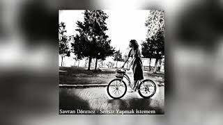 Savran Dönmez - Sensiz Yapmak İstemem Resimi