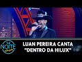 Luan Pereira canta "Dentro da Hilux" | The Noite (28/03/24)