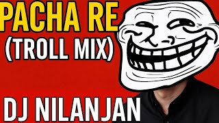 Pacha Re troll Mix  Dj Nilanjan  Funny Remix 2025