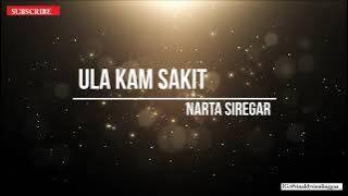 Ula Kam Sakit - Narta Siregar (Lirik HD)