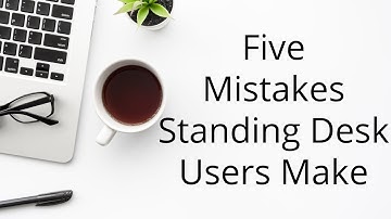 5 Mistakes Standing Desk Users Make