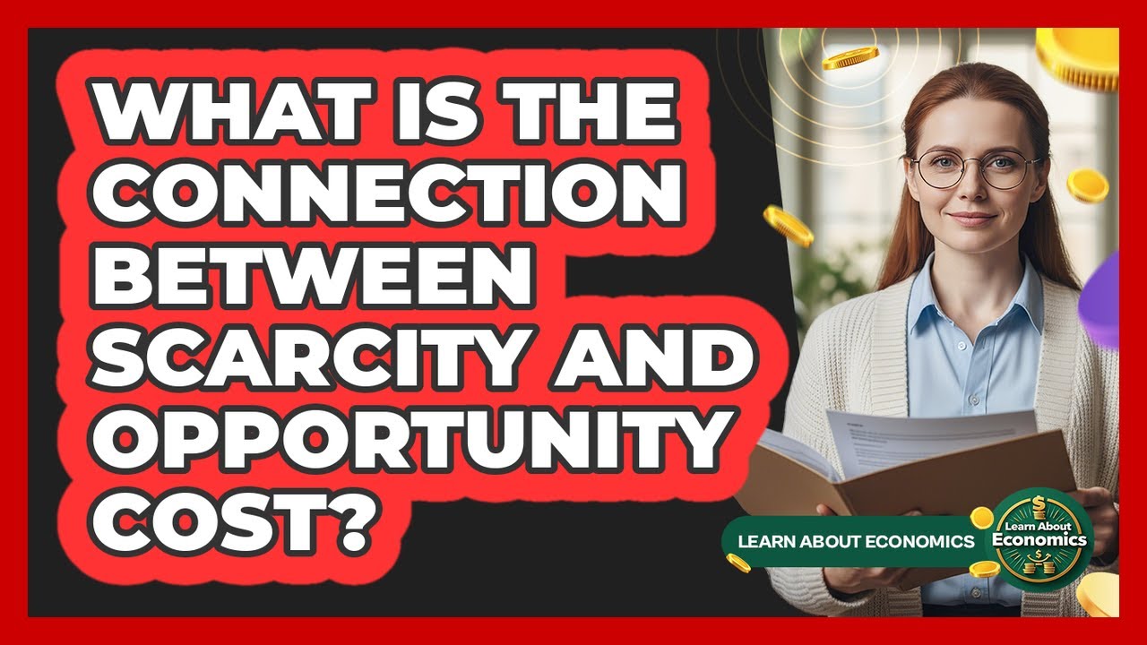 What Is The Connection Between Scarcity And Opportunity Cost?