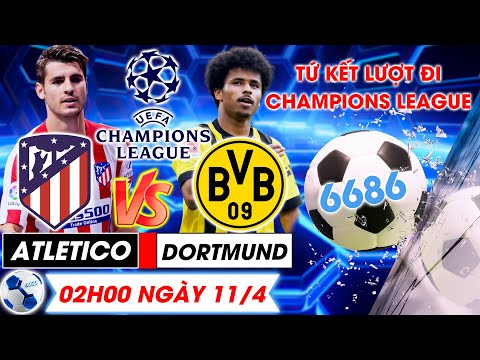 Bản Tin bóng đá 6686: Nhận định bóng đá Atletico vs Dortmund - tứ kết Champions League - 02h00 -11/4