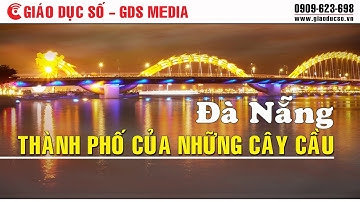 Đà Nẵng - Thành phố của những cây cầu
