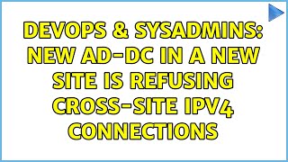 DevOps & SysAdmins: New AD-DC in a new Site is refusing cross-site IPv4 connections