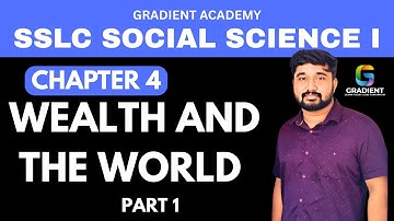 WEALTH AND THE WORLD | history chapter 4 sslc 2025|PART 1 socialscience 1| 2025 sslc ss1