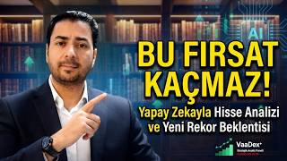 BU FIRSAT KAÇMAZ! Yapay Zekayla Hisse Analizi ve Yeni Rekor Beklentisi