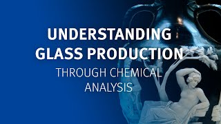 Understanding Glass Production Through Chemical Analysis