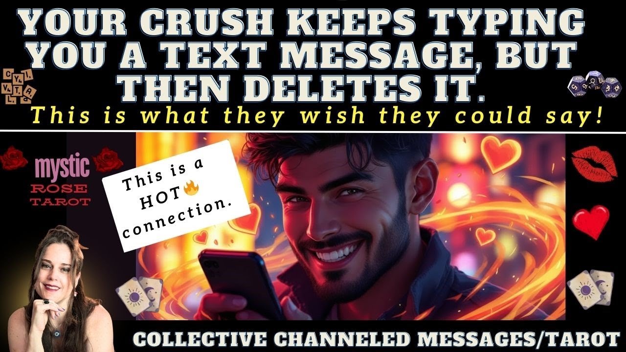 YOUR CRUSH KEEPS TYPING YOU A TEXT MESSAGE AND DELETING IT. WHAT DO THEY WISH THEY COULD SAY? tarot