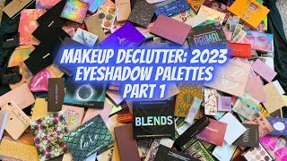 Eyeshadow Palette Declutter | 2023 Makeup Declutter | Part 1