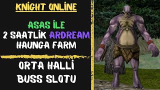 Ardream Haunga 2 Saatlik Farm l Buss Buss Buss l Knight Online #destan