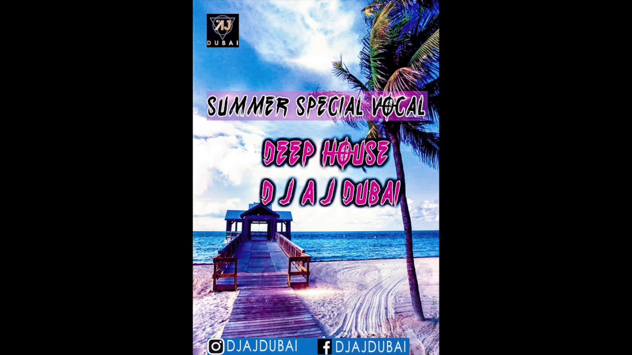 SUMMER SPECIAL  VOCAL  DEEP HOUSE   DJ AJ DUBAI