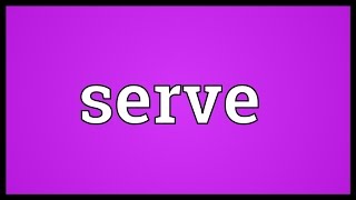 Serve Meaning