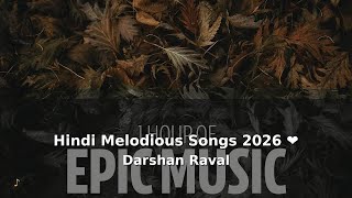 Hindi Melodious Songs 2026 ❤️ Darshan Raval | Atif Aslam | Stebin Ben | Bollywood Hits