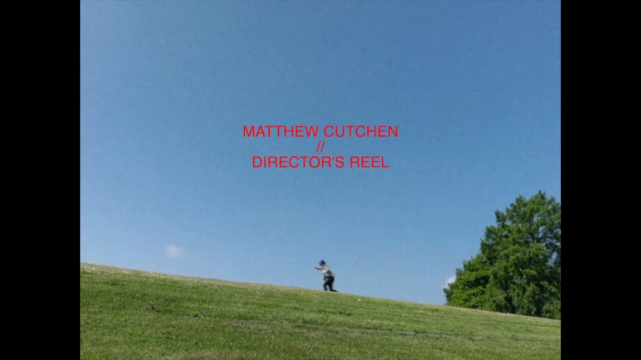 MATTHEW CUTCHEN // DIRECTOR'S REEL