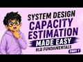 System Design Capacity Estimation Made Easy | HLD Fundamentals | Part-1