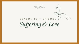 Season 15 Episode 3 - Suffering & Love