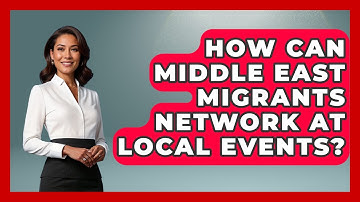 How Can Middle East Migrants Network At Local Events? - Middle East Migraters