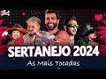 TOP SERTANEJO 2024 | SERTANEJO AS MAIS TOCADAS 2024 | MELHORES MÚSICAS DO SERTANEJO 2024