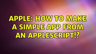 Apple: How to make a simple app from an applescript!? (3 Solutions!!)