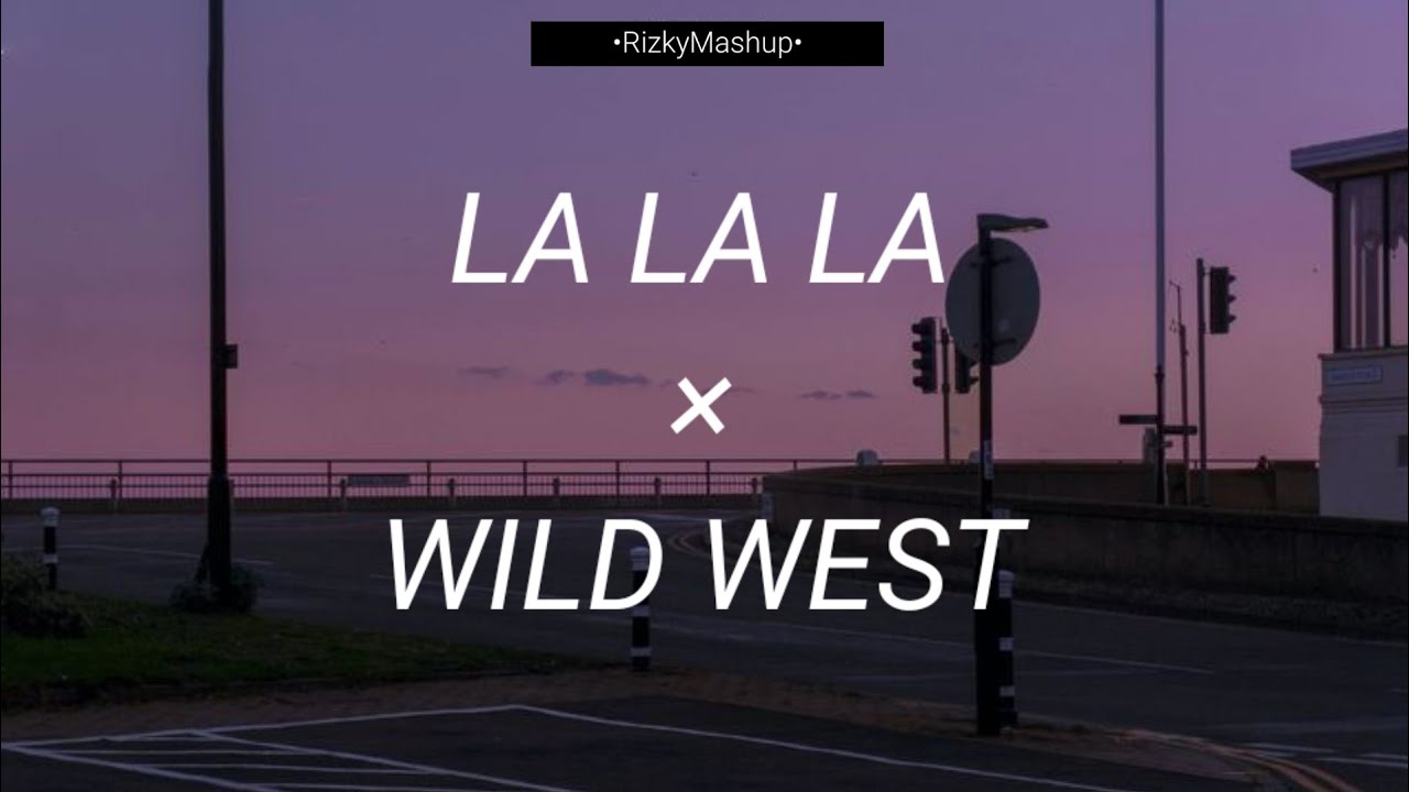 La La La × Wild West [Lyrics Mashups] Naughty Boy & Lost Saga ft.Sam Smith // •RizkyMashup•