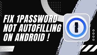How to Fix 1Password Not Autofilling on Android