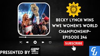 Becky Lynch wins WWE Women's World Championship- Episode 246