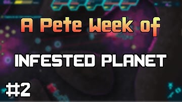 Infested Planet - A Pete Week Day 2